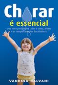 Ler Chorar é essencial: Uma nova perspectiva sobre o choro, a birra e os comportamentos desafiadores, do autor Vanessa Galvani Ler Chorar é essencial: Uma nova perspectiva sobre o choro, a birra e os comportamentos desafiadores, do autor Vanessa Galvani