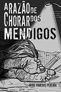 Ler A Razão de Chorar dos Mendigos, do autor Hugo Vinicius Pereira
