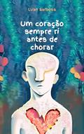 Ler Um coração sempre ri antes de chorar : Amor em 3 atos, do autor Luan Barbosa Ler Um coração sempre ri antes de chorar : Amor em 3 atos, do autor Luan Barbosa
