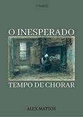Ler O INESPERADO TEMPO DE CHORAR, do autor Alex Sandro de Jesus de Souza Mattos