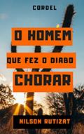 Ler O homem que fez o diabo chorar (HISTÓRIAS EM CORDEL), do autor Nilson Rutizat