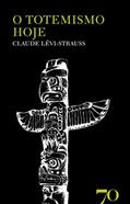 Ler O Totemismo Hoje, do autor Claude Lévi-Strauss