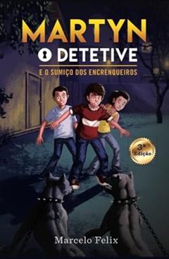 Martyn, o detetive: e o sumiço dos encrenqueiros: 1, do autor Marcelo Felix