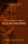 Ler O pensamento indígena alto rio negrino, do autor Marcelo Carvalho