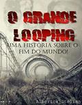 Ler O grande looping: Uma história sobre o fim do mundo, do autor Alberick Stelian