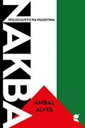 Ler Nakba: Holocausto na Palestina, do autor Aníbal Alves Ler Nakba: Holocausto na Palestina, do autor Aníbal Alves