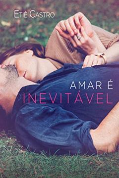 Amar é inevitável, do autor Etiê Castro