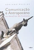 Ler Comunicação e Antropoceno: os Desafios do Humano, do autor Adriano Messias