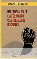 Ler Decolonialidade e a formação continuada de docentes, do autor Wagner Grizorti