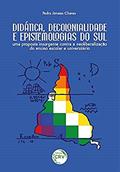 Ler Didática, decolonialidade e epistemologias do sul: uma proposta insurgente contra a neoliberalização do ensino escolar e universitário, do autor Pedro Jônatas Chaves