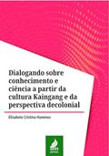 Ler Dialogando sobre conhecimento e ciência a partir da cultura Kaingang e da perspectiva decolonial, do autor Elisabete Cristina Hammes Ler Dialogando sobre conhecimento e ciência a partir da cultura Kaingang e da perspectiva decolonial, do autor Elisabete Cristina Hammes