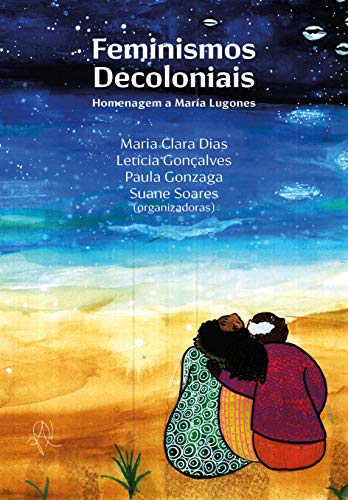 Ler Feminismos decoloniais: homenagem a María Lugones, do autor Maria Clara Dias