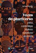 Ler Vozes do pluriverso: Práticas e epistemologias decoloniais e antirracistas em educação, do autor Ana Tereza Reis da Silva (Organizadora)