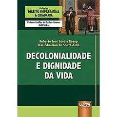 Decolonialidade e Dignidade da Vida - Coleção Direito Empresarial & Cidadania, do autor Roberto José Covaia Kosop e José Edmilson de Souza-Lima