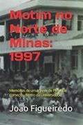 Ler Motim no Norte de Minas: 1997: Memórias de uma greve de PMs que começou dentro da Universidade (Portuguese Edition), do autor João N. Figueiredo