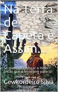 Ler Na Terra de Capeta é Assim...: Se queriam castigar o Hitler? Então que o levassem para lá!, do autor Gewkordeiro Silva Ler Na Terra de Capeta é Assim...: Se queriam castigar o Hitler? Então que o levassem para lá!, do autor Gewkordeiro Silva