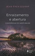 Ler Enraizamento e abertura: Conferências da Sainte Baume, do autor Jean-Yves Leloup