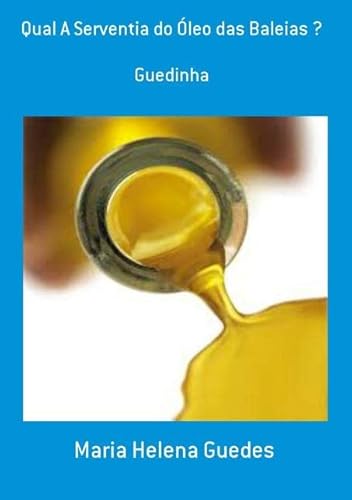 Ler Qual a Serventia do Oleo das Baleias ?, do autor Maria Helena Guedes Ler Qual a Serventia do Oleo das Baleias ?, do autor Maria Helena Guedes