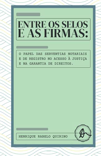 Ler Entre os selos e as firmas: o papel das serventias notariais e de registro no acesso à justiça e na garantia de direitos (Portuguese Edition), do autor Henrique Rabelo Quirino