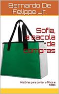 Ler Sofia, a sacola de compras: Histórias para contar a filhos e netos, do autor Bernardo De Felippe Jr. Ler Sofia, a sacola de compras: Histórias para contar a filhos e netos, do autor Bernardo De Felippe Jr.