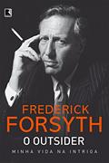 Ler O outsider: minha vida na intriga, do autor Frederick Forsyth