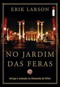 Ler No jardim das feras: Intriga e sedução na Alemanha de Hitler, do autor Erik Larson Ler No jardim das feras: Intriga e sedução na Alemanha de Hitler, do autor Erik Larson