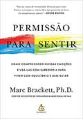 Ler Permissão para sentir: Como compreender nossas emoções e usá-las com sabedoria para viver com equilíbrio e bem-estar, do autor Marc Brackett