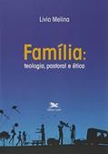 Ler Família: Teologia, pastoral e ética, do autor Livio Melina Ler Família: Teologia, pastoral e ética, do autor Livio Melina