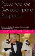 Ler Passando de Devedor para Poupador: Deixe as dívidas de lado e viva uma vida abundante e feliz, do autor Paulo Stefani Tobias