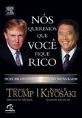 Ler Nós Queremos que Você Fique Rico. Dois Bilionários Uma Só Mensagem, do autor Donald Trump^Robert T. Kiyosaki Ler Nós Queremos que Você Fique Rico. Dois Bilionários Uma Só Mensagem, do autor Donald Trump^Robert T. Kiyosaki