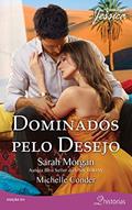 Ler Dominados pelo Desejo (Harlequin Jessica Livro 211), do autor Sarah Morgan; Michelle Conder