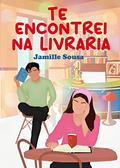Ler Te encontrei na livraria (Clichês de livraria Livro 1), do autor JAMILLE SOUSA Ler Te encontrei na livraria (Clichês de livraria Livro 1), do autor JAMILLE SOUSA