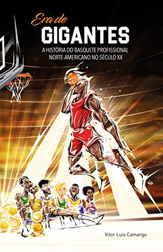 Ler Era de Gigantes: A história do basquete profissional norte-americano no século XX, do autor Vitor Luis Camargo