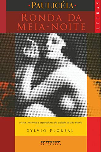 Ronda da Meia-noite: Vícios, Misérias e Esplendores da Cidade de São Paulo, do autor Sylvio Floreal