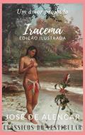 Ler Iracema: Edição Ilustrada (Clássicos da Literatura Brasileira Livro 7), do autor José de Alencar; Clássicos do Vestibular Ler Iracema: Edição Ilustrada (Clássicos da Literatura Brasileira Livro 7), do autor José de Alencar; Clássicos do Vestibular