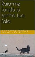 Ler Raia-me fundo o sonho tua fala, do autor Marcos Freitas