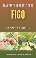 Ler Cultura do Figo | Todo o Passo a Passo desde o Plantio a Colheita, do autor DARE AGRO Ler Cultura do Figo | Todo o Passo a Passo desde o Plantio a Colheita, do autor DARE AGRO