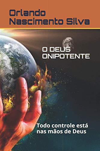 Ler O DEUS ONIPOTENTE: Todo controle está nas mãos de Deus (Portuguese Edition), do autor Prof Orlando Nascimento Silva Ler O DEUS ONIPOTENTE: Todo controle está nas mãos de Deus (Portuguese Edition), do autor Prof Orlando Nascimento Silva