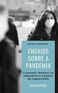 Ler Ensaios sobre a Pandemia: O parasita: fantasias de onipotência e o desafio da singularidade, do autor Diogo Bogéa