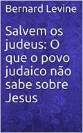 Ler Salvem os judeus: O que o povo judaico não sabe sobre Jesus, do autor Bernard Levine