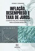 Ler Inflação, desemprego e taxa de juros: a Curva de Phillips e a Regra de Taylor para a economia brasileira, do autor Afonso F. Fernandes