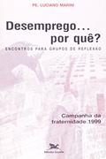Ler Desemprego. Por Quê?. Por Uma Sociedade Superando as Dominações. Encontros Para Grupos de Reflexão Campanha da Fraternidade. 1999, do autor Luciano Marini