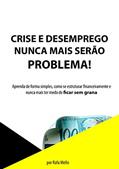 Ler Crise e desemprego nunca mais serão problema!: Aprenda de forma simples, como se estruturar financeiramente e nunca mais ter medo de ficar sem grana (1), do autor Rafael Mello