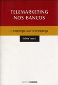 Ler Telemarketing nos Bancos: o Emprego que Desemprega, do autor Selma Venco