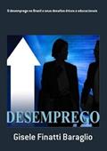 Ler O Desemprego No Brasil E Seus Desafios Éticos E Educacionais, do autor Gisele Finatti Baraglio