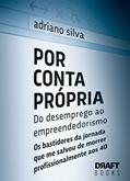 Ler Por Conta Própria - Do desemprego ao empreendedorismo: Os bastidores da jornada que me salvou de morrer profissionalmente aos 40, do autor Adriano Silva Ler Por Conta Própria - Do desemprego ao empreendedorismo: Os bastidores da jornada que me salvou de morrer profissionalmente aos 40, do autor Adriano Silva