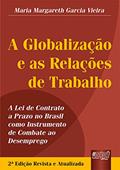 Ler Globalização e as Relações de Trabalho, A - A Lei de Contrato a Prazo no Brasil como Instrumento de Combate ao Desemprego, do autor Maria Margareth Garcia Vieira Ler Globalização e as Relações de Trabalho, A - A Lei de Contrato a Prazo no Brasil como Instrumento de Combate ao Desemprego, do autor Maria Margareth Garcia Vieira