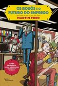 Ler Os robôs e o futuro do emprego, do autor Martin Ford