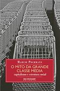 Ler O Mito da Grande Classe Média: Capitalismo e Estrutura Social, do autor Marcio Pochmann