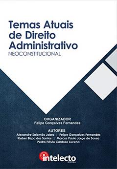 E-book Temas Atuais de Direito Administrativo Neoconstitucional, do autor Felipe Gonçalves Fernandes; Alexandre Salomão Jabra; Kleber Bispo dos Santos; Marcos Paulo Jorge de Sousa; Pedro Flávio Cardoso 